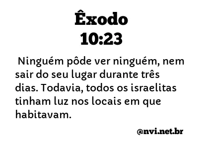 ÊXODO 10:23 NVI NOVA VERSÃO INTERNACIONAL