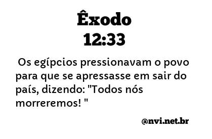 ÊXODO 12:33 NVI NOVA VERSÃO INTERNACIONAL