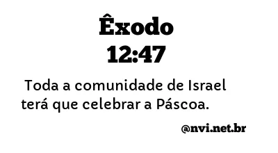 ÊXODO 12:47 NVI NOVA VERSÃO INTERNACIONAL