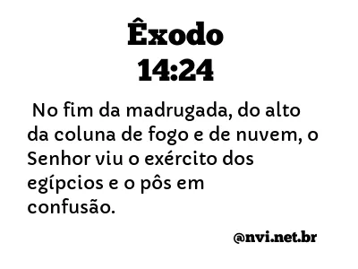 ÊXODO 14:24 NVI NOVA VERSÃO INTERNACIONAL