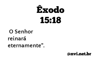 ÊXODO 15:18 NVI NOVA VERSÃO INTERNACIONAL