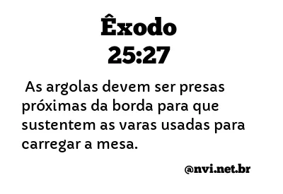 ÊXODO 25:27 NVI NOVA VERSÃO INTERNACIONAL