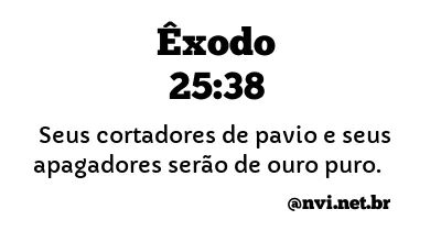 ÊXODO 25:38 NVI NOVA VERSÃO INTERNACIONAL