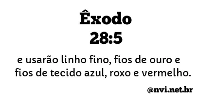 ÊXODO 28:5 NVI NOVA VERSÃO INTERNACIONAL