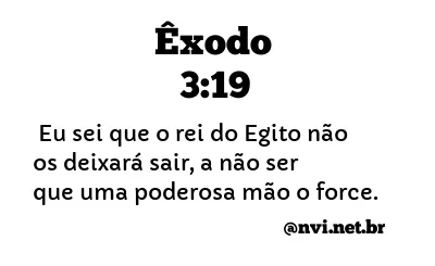 ÊXODO 3:19 NVI NOVA VERSÃO INTERNACIONAL