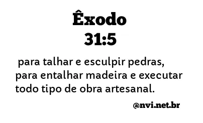 ÊXODO 31:5 NVI NOVA VERSÃO INTERNACIONAL