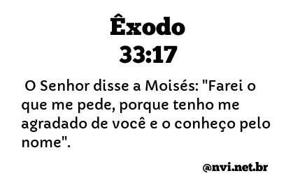 ÊXODO 33:17 NVI NOVA VERSÃO INTERNACIONAL