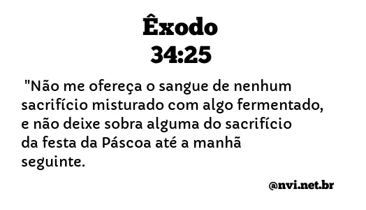 ÊXODO 34:25 NVI NOVA VERSÃO INTERNACIONAL