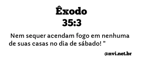 ÊXODO 35:3 NVI NOVA VERSÃO INTERNACIONAL