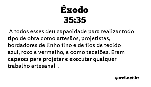 ÊXODO 35:35 NVI NOVA VERSÃO INTERNACIONAL