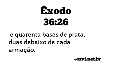 ÊXODO 36:26 NVI NOVA VERSÃO INTERNACIONAL