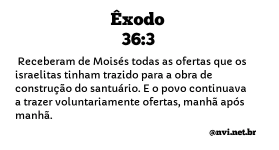 ÊXODO 36:3 NVI NOVA VERSÃO INTERNACIONAL