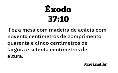 ÊXODO 37:10 NVI NOVA VERSÃO INTERNACIONAL