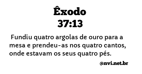 ÊXODO 37:13 NVI NOVA VERSÃO INTERNACIONAL