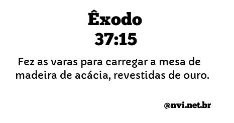 ÊXODO 37:15 NVI NOVA VERSÃO INTERNACIONAL