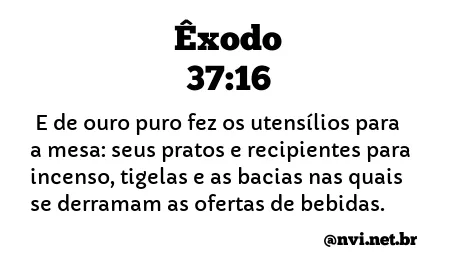 ÊXODO 37:16 NVI NOVA VERSÃO INTERNACIONAL