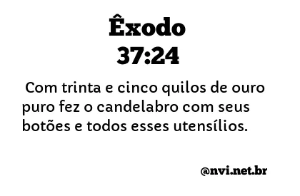 ÊXODO 37:24 NVI NOVA VERSÃO INTERNACIONAL