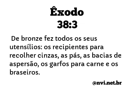 ÊXODO 38:3 NVI NOVA VERSÃO INTERNACIONAL