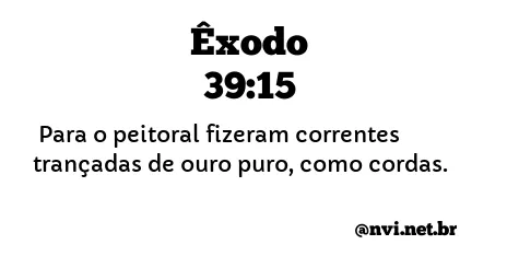 ÊXODO 39:15 NVI NOVA VERSÃO INTERNACIONAL