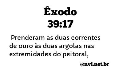 ÊXODO 39:17 NVI NOVA VERSÃO INTERNACIONAL