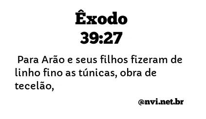 ÊXODO 39:27 NVI NOVA VERSÃO INTERNACIONAL