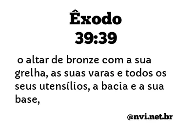 ÊXODO 39:39 NVI NOVA VERSÃO INTERNACIONAL