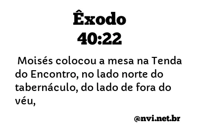 ÊXODO 40:22 NVI NOVA VERSÃO INTERNACIONAL