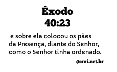 ÊXODO 40:23 NVI NOVA VERSÃO INTERNACIONAL