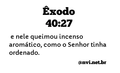 ÊXODO 40:27 NVI NOVA VERSÃO INTERNACIONAL