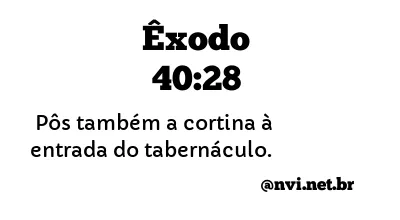 ÊXODO 40:28 NVI NOVA VERSÃO INTERNACIONAL