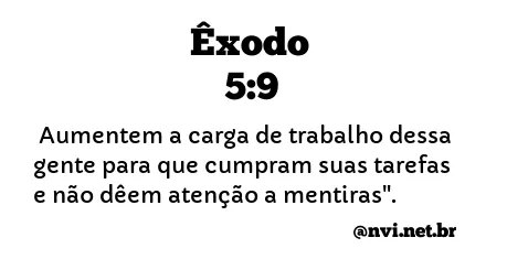 ÊXODO 5:9 NVI NOVA VERSÃO INTERNACIONAL