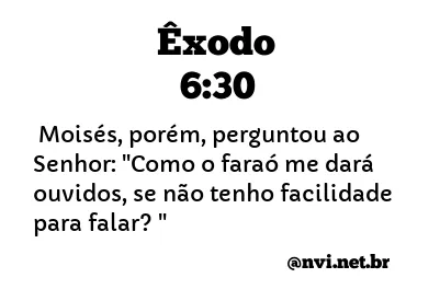 ÊXODO 6:30 NVI NOVA VERSÃO INTERNACIONAL