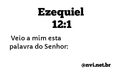 EZEQUIEL 12:1 NVI NOVA VERSÃO INTERNACIONAL