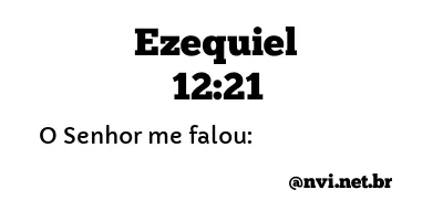 EZEQUIEL 12:21 NVI NOVA VERSÃO INTERNACIONAL