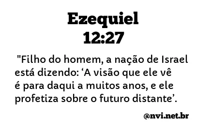 EZEQUIEL 12:27 NVI NOVA VERSÃO INTERNACIONAL