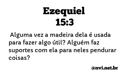 EZEQUIEL 15:3 NVI NOVA VERSÃO INTERNACIONAL