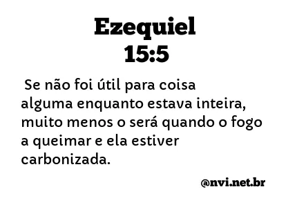 EZEQUIEL 15:5 NVI NOVA VERSÃO INTERNACIONAL