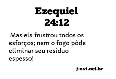 EZEQUIEL 24:12 NVI NOVA VERSÃO INTERNACIONAL