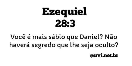 EZEQUIEL 28:3 NVI NOVA VERSÃO INTERNACIONAL