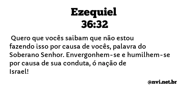 EZEQUIEL 36:32 NVI NOVA VERSÃO INTERNACIONAL