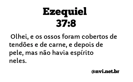 EZEQUIEL 37:8 NVI NOVA VERSÃO INTERNACIONAL