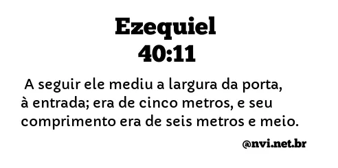 EZEQUIEL 40:11 NVI NOVA VERSÃO INTERNACIONAL