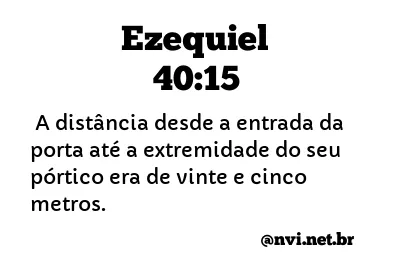 EZEQUIEL 40:15 NVI NOVA VERSÃO INTERNACIONAL