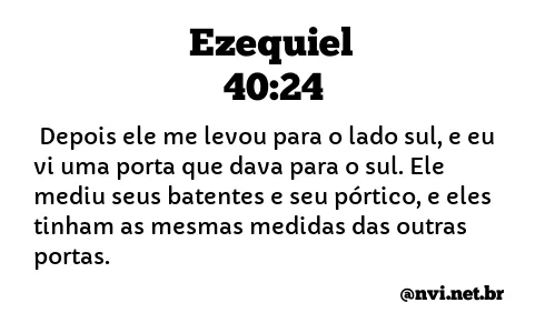 EZEQUIEL 40:24 NVI NOVA VERSÃO INTERNACIONAL