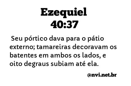 EZEQUIEL 40:37 NVI NOVA VERSÃO INTERNACIONAL