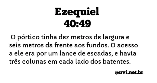 EZEQUIEL 40:49 NVI NOVA VERSÃO INTERNACIONAL