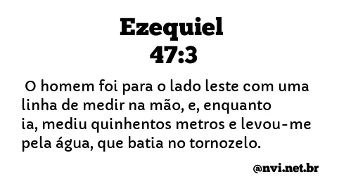 EZEQUIEL 47:3 NVI NOVA VERSÃO INTERNACIONAL