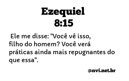 EZEQUIEL 8:15 NVI NOVA VERSÃO INTERNACIONAL