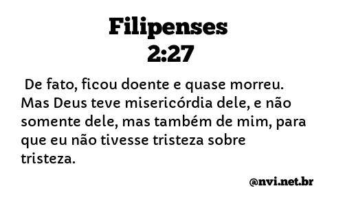 FILIPENSES 2:27 NVI NOVA VERSÃO INTERNACIONAL