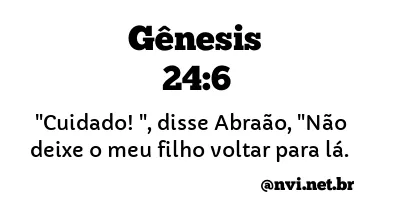 GÊNESIS 24:6 NVI NOVA VERSÃO INTERNACIONAL